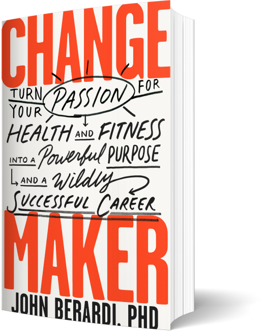 Change Maker: Turn Your Passion For Health & Fitness Into A Powerful Purpose and A Wildly Successful Career.