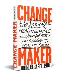 Change Maker: Turn Your Passion For Health & Fitness Into A Powerful Purpose and A Wildly Successful Career.