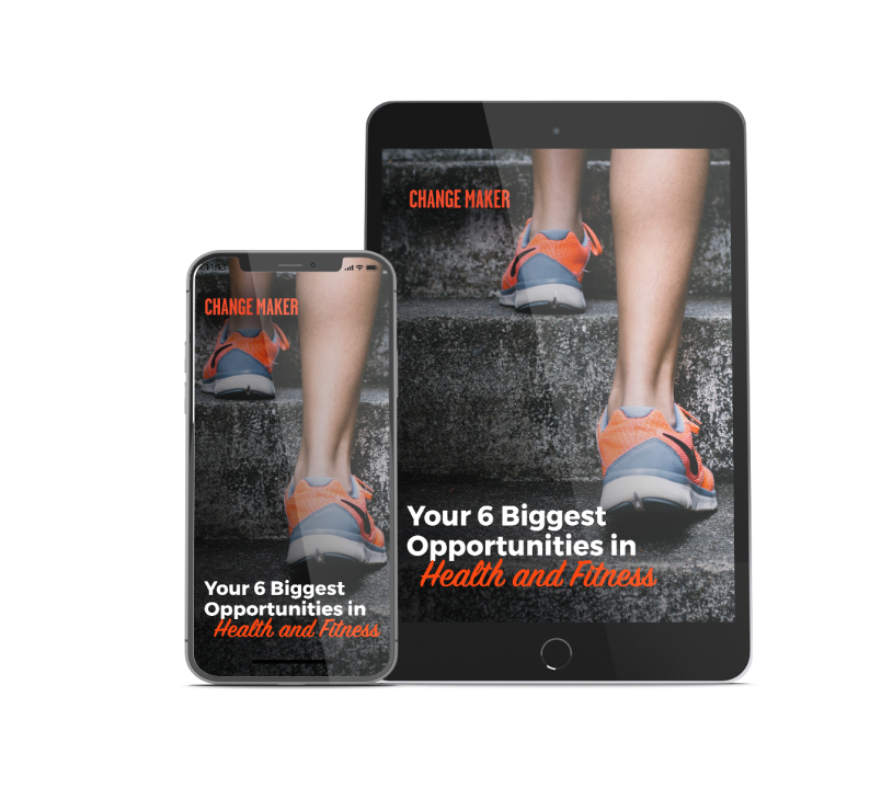 Your 6 Biggest Opportunities in Health and Fitness Your 6 Biggest Opportunities in Health and Fitness